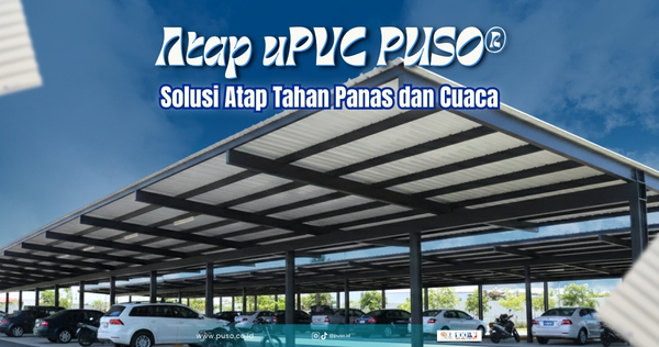 Produk Atap uPVC PUSO®: Solusi Atap Tahan Panas dan Cuaca<